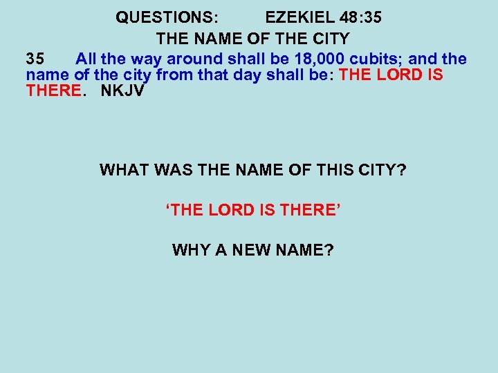 QUESTIONS: EZEKIEL 48: 35 THE NAME OF THE CITY 35 All the way around