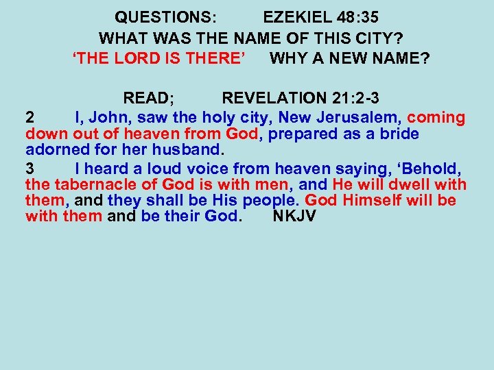 QUESTIONS: EZEKIEL 48: 35 WHAT WAS THE NAME OF THIS CITY? ‘THE LORD IS