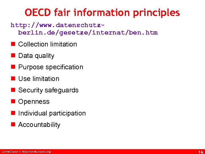 OECD fair information principles http: //www. datenschutzberlin. de/gesetze/internat/ben. htm n Collection limitation n Data