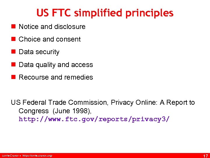 US FTC simplified principles n Notice and disclosure n Choice and consent n Data