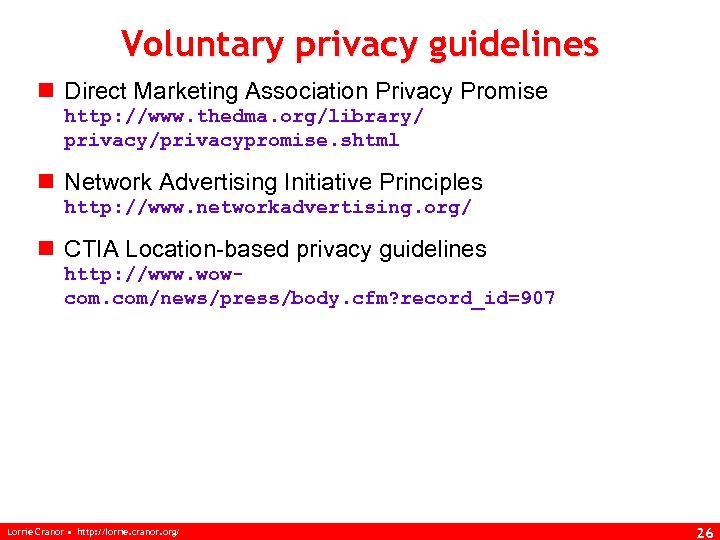 Voluntary privacy guidelines n Direct Marketing Association Privacy Promise http: //www. thedma. org/library/ privacy/privacypromise.