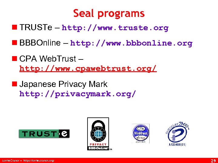 Seal programs n TRUSTe – http: //www. truste. org n BBBOnline – http: //www.