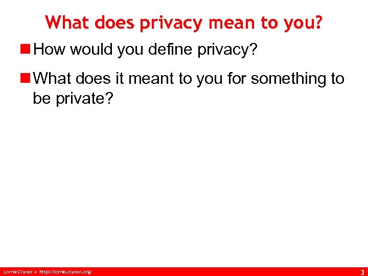 What does privacy mean to you? n How would you define privacy? n What