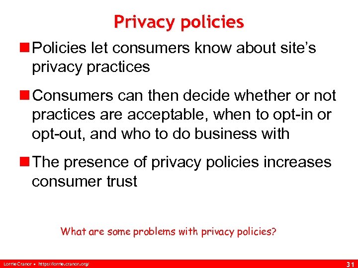 Privacy policies n Policies let consumers know about site’s privacy practices n Consumers can