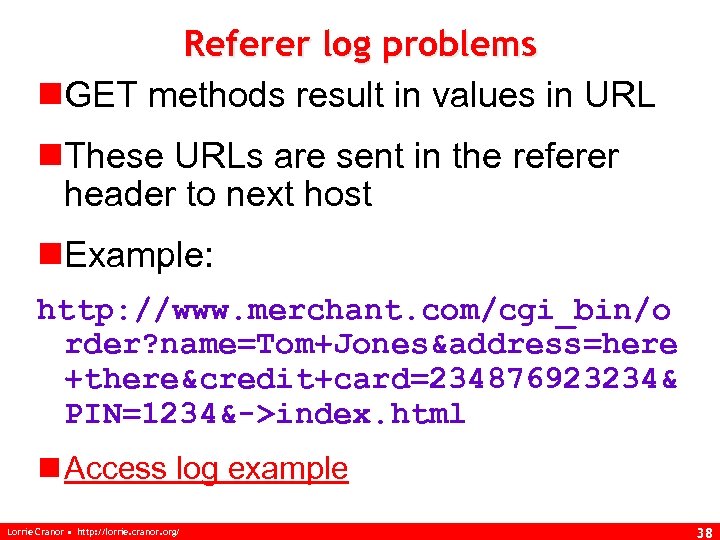 Referer log problems n. GET methods result in values in URL n. These URLs