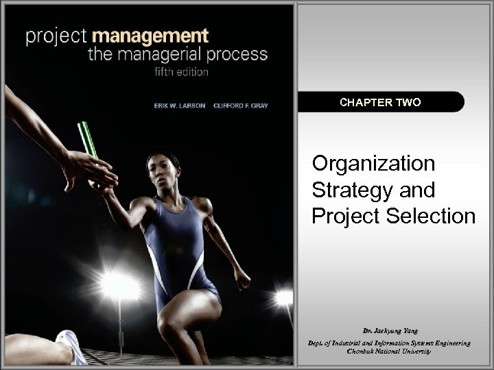 CHAPTER TWO Organization Strategy and Project Selection Dr. Jaekyung Yang Dept. of Industrial and