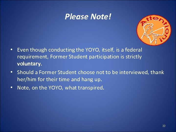 Please Note! • Even though conducting the YOYO, itself, is a federal requirement, Former