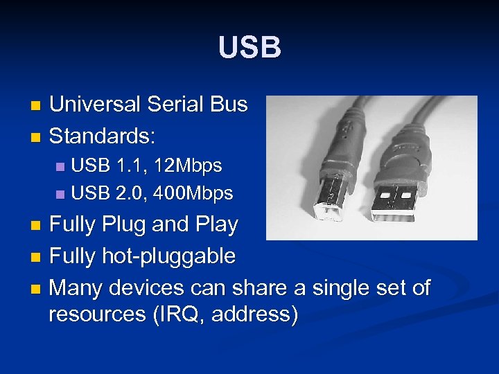 USB Universal Serial Bus n Standards: n USB 1. 1, 12 Mbps n USB