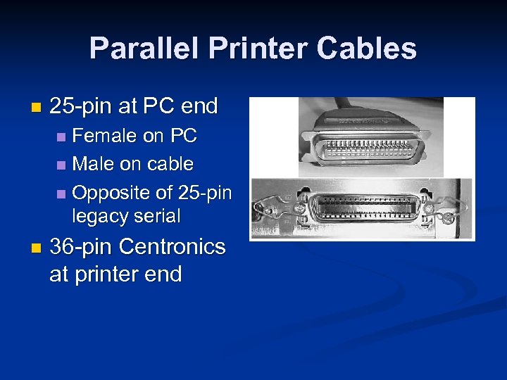 Parallel Printer Cables n 25 -pin at PC end Female on PC n Male