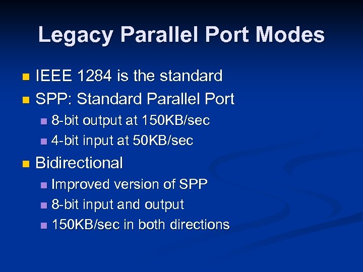 Legacy Parallel Port Modes IEEE 1284 is the standard n SPP: Standard Parallel Port