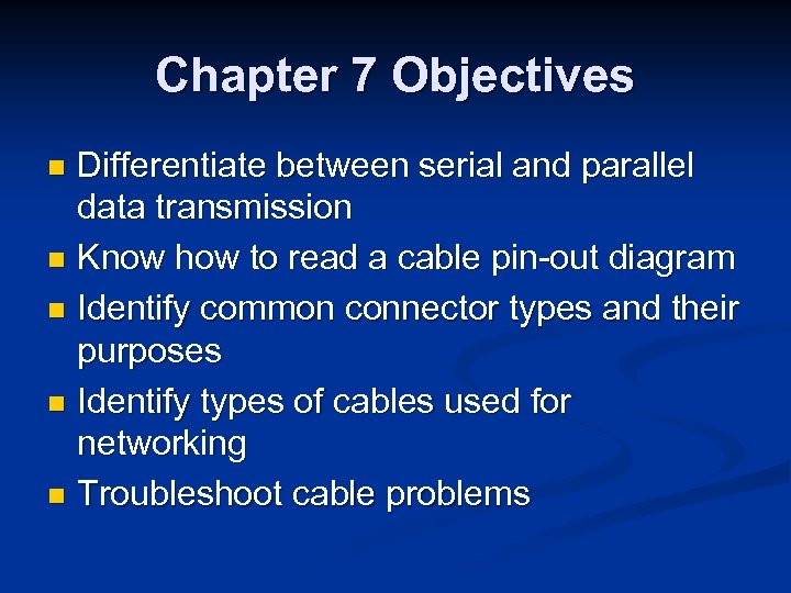 Chapter 7 Objectives Differentiate between serial and parallel data transmission n Know how to