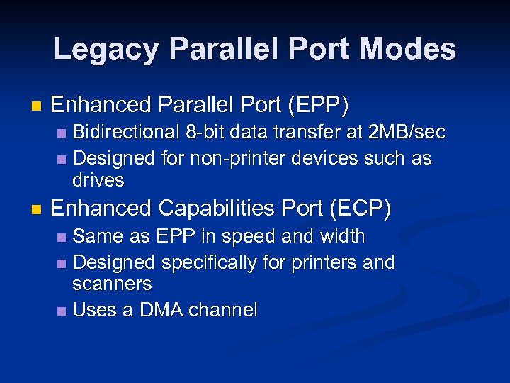 Legacy Parallel Port Modes n Enhanced Parallel Port (EPP) Bidirectional 8 -bit data transfer