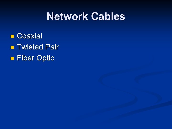 Network Cables Coaxial n Twisted Pair n Fiber Optic n 