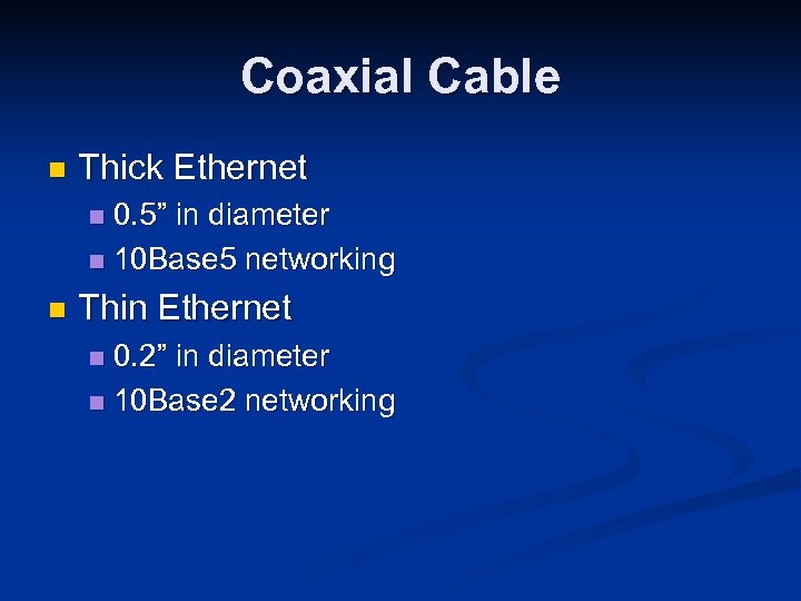 Coaxial Cable n Thick Ethernet 0. 5” in diameter n 10 Base 5 networking