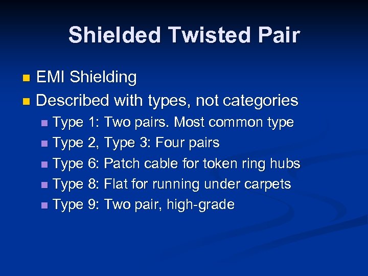 Shielded Twisted Pair EMI Shielding n Described with types, not categories n Type 1:
