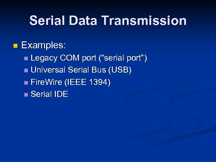 Serial Data Transmission n Examples: Legacy COM port (“serial port”) n Universal Serial Bus