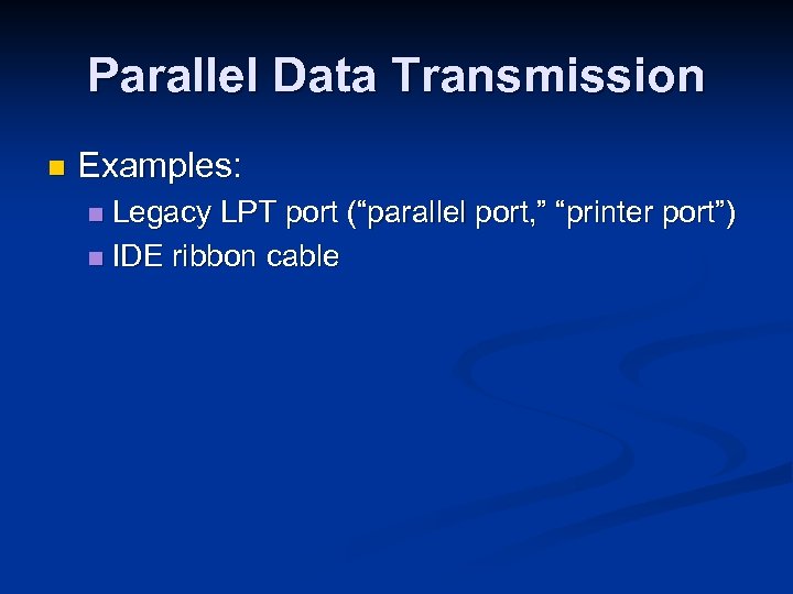 Parallel Data Transmission n Examples: Legacy LPT port (“parallel port, ” “printer port”) n