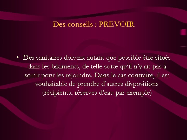 Des conseils : PREVOIR • Des sanitaires doivent autant que possible être situés dans