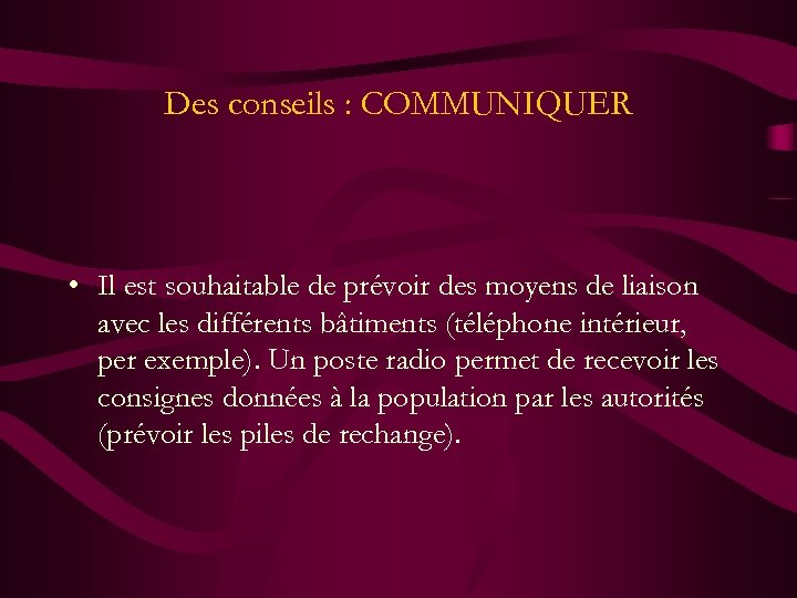 Des conseils : COMMUNIQUER • Il est souhaitable de prévoir des moyens de liaison