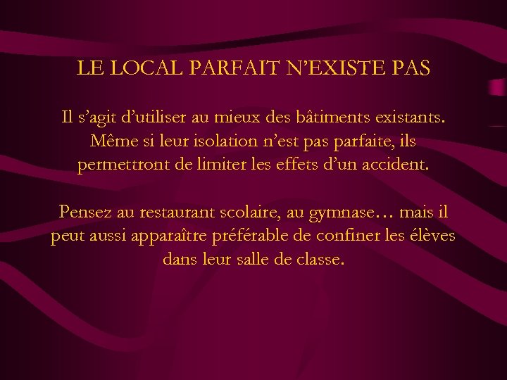 LE LOCAL PARFAIT N’EXISTE PAS Il s’agit d’utiliser au mieux des bâtiments existants. Même