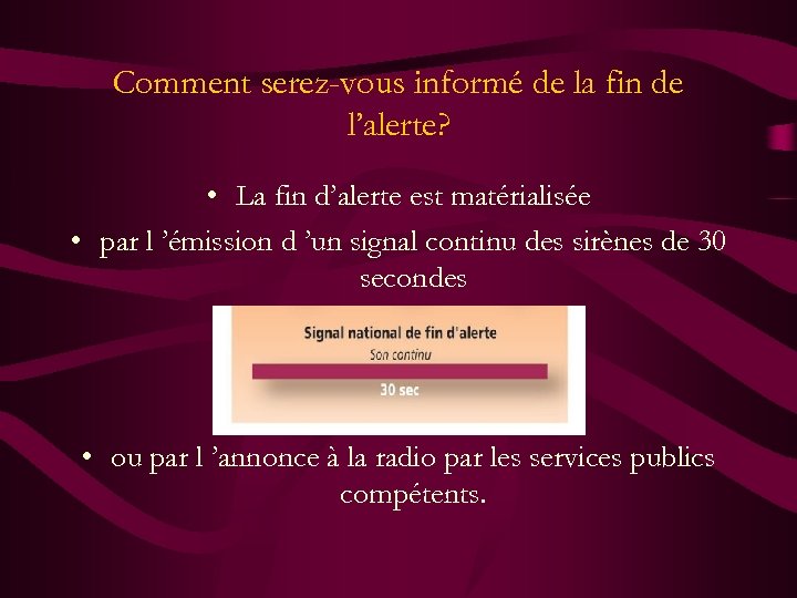 Comment serez-vous informé de la fin de l’alerte? • La fin d’alerte est matérialisée