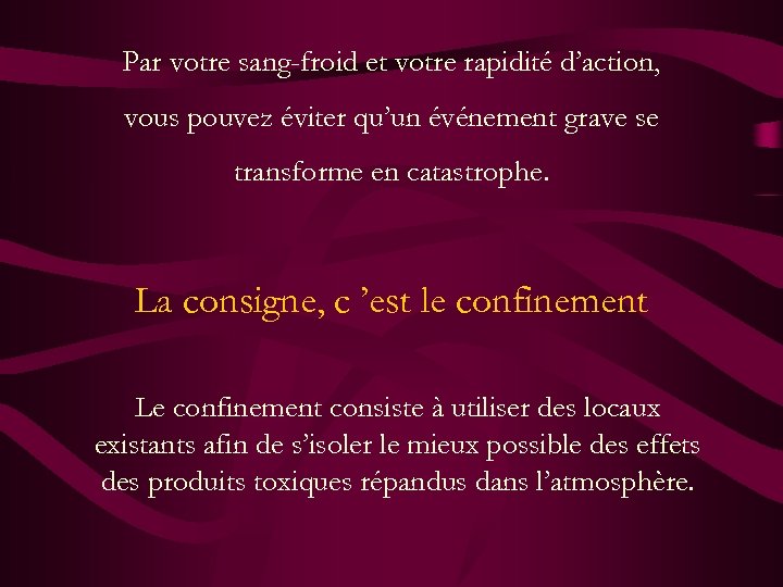 Par votre sang-froid et votre rapidité d’action, vous pouvez éviter qu’un événement grave se