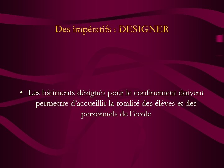 Des impératifs : DESIGNER • Les bâtiments désignés pour le confinement doivent permettre d’accueillir