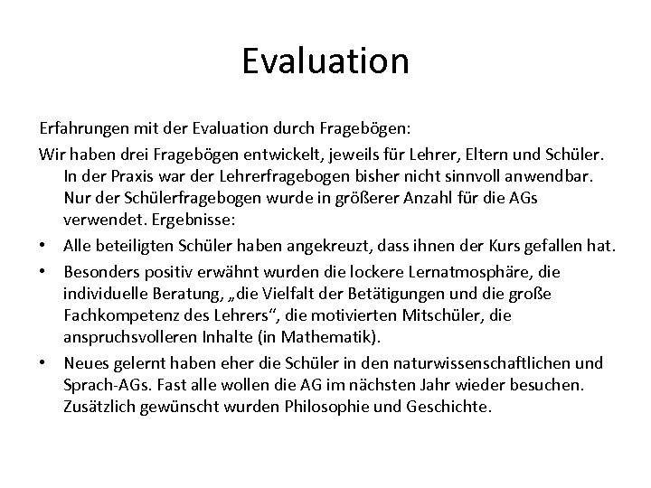 Evaluation Erfahrungen mit der Evaluation durch Fragebögen: Wir haben drei Fragebögen entwickelt, jeweils für