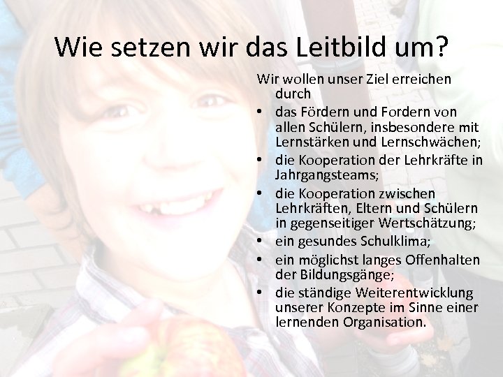 Wie setzen wir das Leitbild um? Wir wollen unser Ziel erreichen durch • das