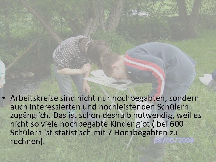  • Arbeitskreise sind nicht nur hochbegabten, sondern auch interessierten und hochleistenden Schülern zugänglich.