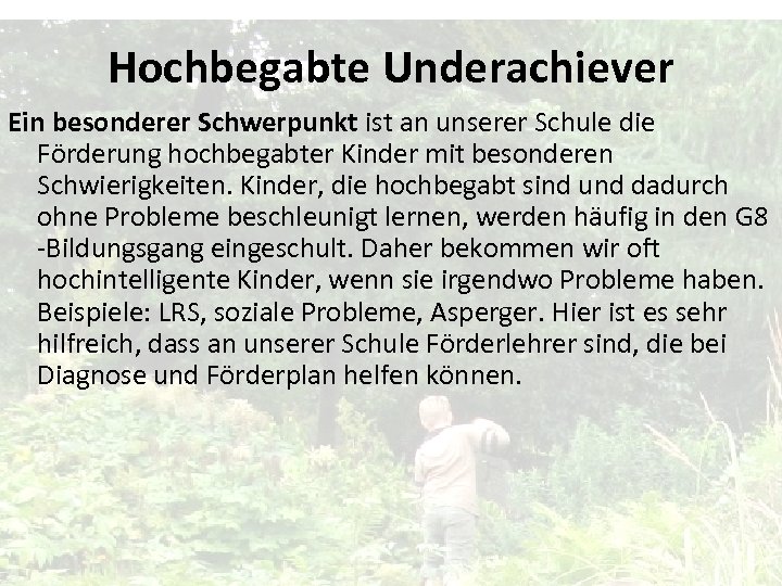 Hochbegabte Underachiever Ein besonderer Schwerpunkt ist an unserer Schule die Förderung hochbegabter Kinder mit