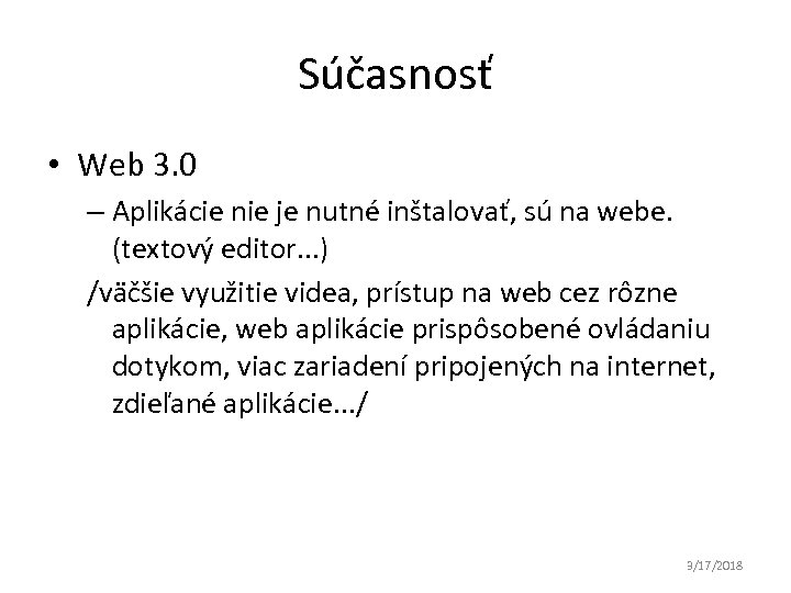 Súčasnosť • Web 3. 0 – Aplikácie nie je nutné inštalovať, sú na webe.