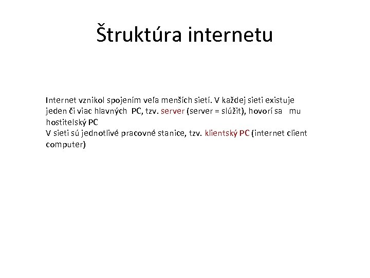 Štruktúra internetu Internet vznikol spojením veľa menších sietí. V každej sieti existuje jeden či