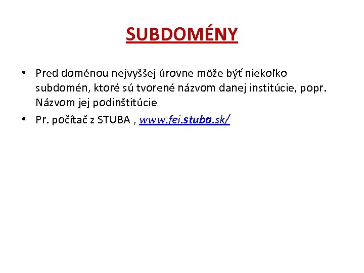 SUBDOMÉNY • Pred doménou nejvyššej úrovne môže býť niekoľko subdomén, ktoré sú tvorené názvom