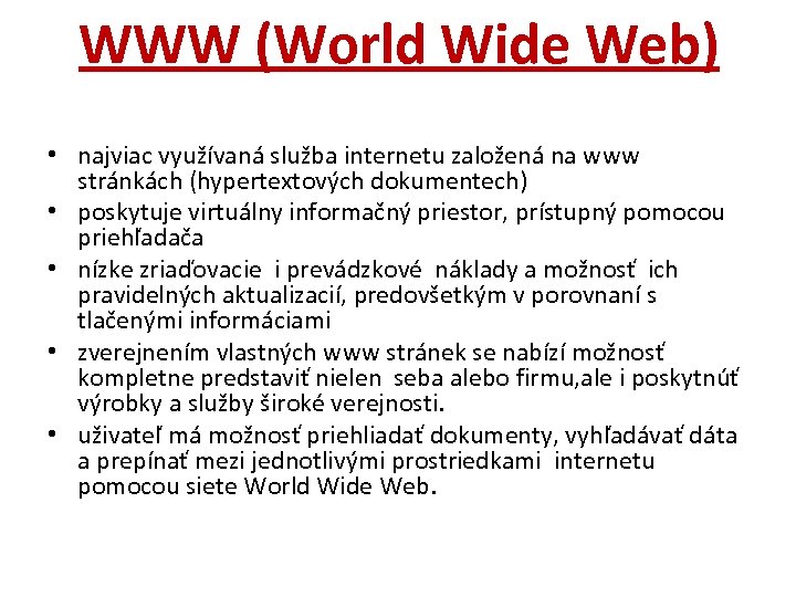 WWW (World Wide Web) • najviac využívaná služba internetu založená na www stránkách (hypertextových