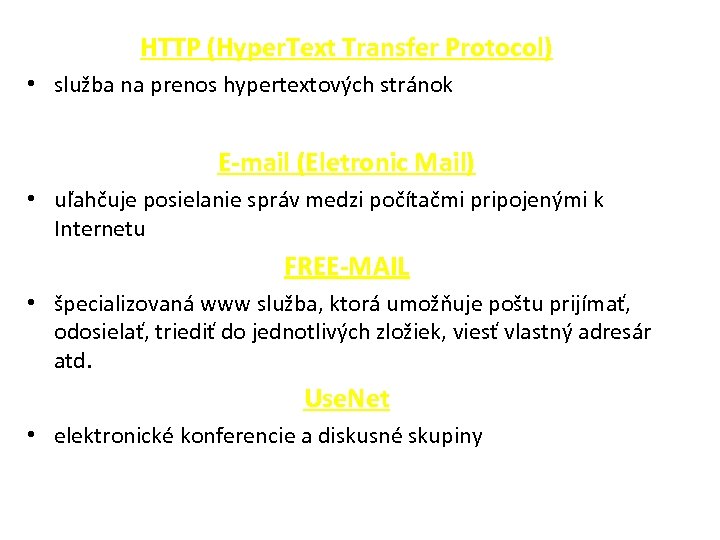 HTTP (Hyper. Text Transfer Protocol) • služba na prenos hypertextových stránok E-mail (Eletronic Mail)