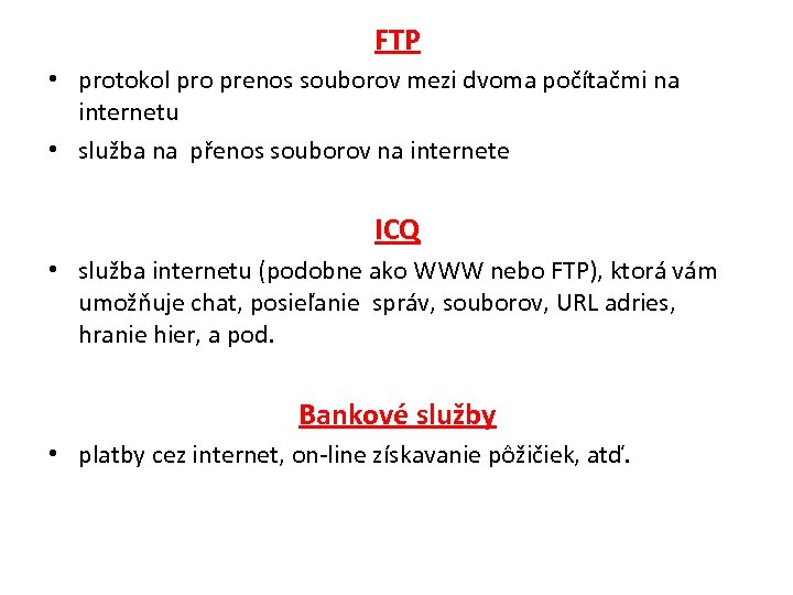 FTP • protokol pro prenos souborov mezi dvoma počítačmi na internetu • služba na