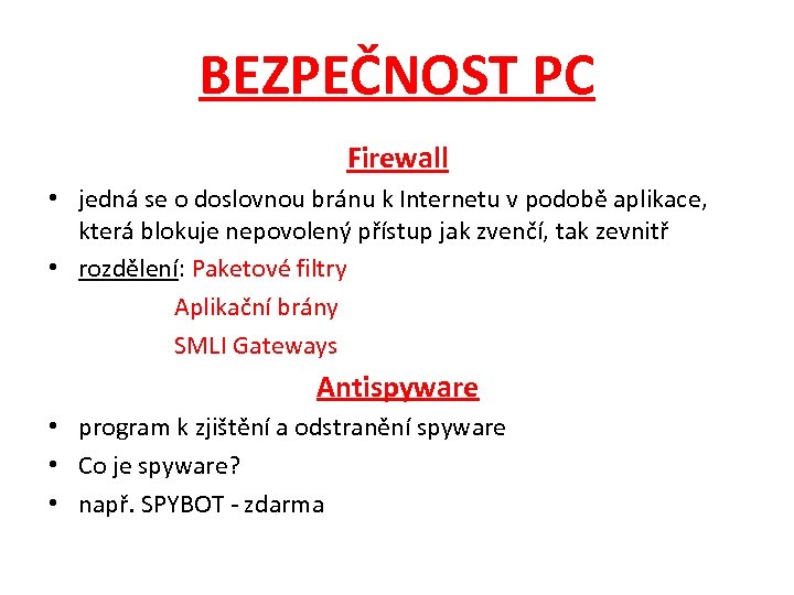 BEZPEČNOST PC Firewall • jedná se o doslovnou bránu k Internetu v podobě aplikace,