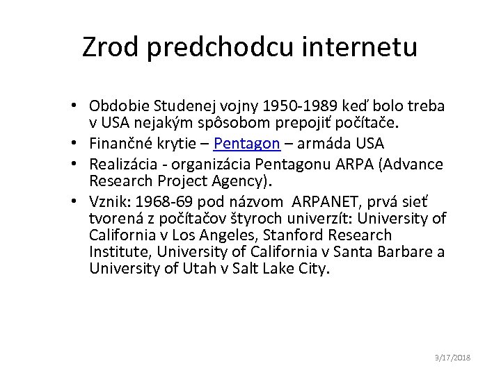 Zrod predchodcu internetu • Obdobie Studenej vojny 1950 -1989 keď bolo treba v USA