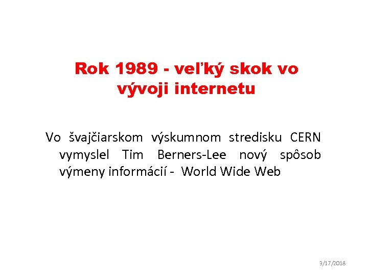Rok 1989 - veľký skok vo vývoji internetu Vo švajčiarskom výskumnom stredisku CERN vymyslel