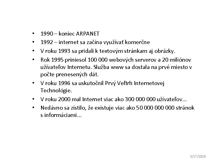 1990 – koniec ARPANET 1992 – internet sa začína využívať komerčne V roku 1993
