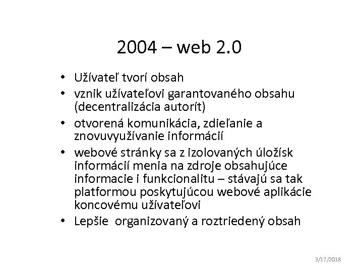 2004 – web 2. 0 • Užívateľ tvorí obsah • vznik užívateľovi garantovaného obsahu