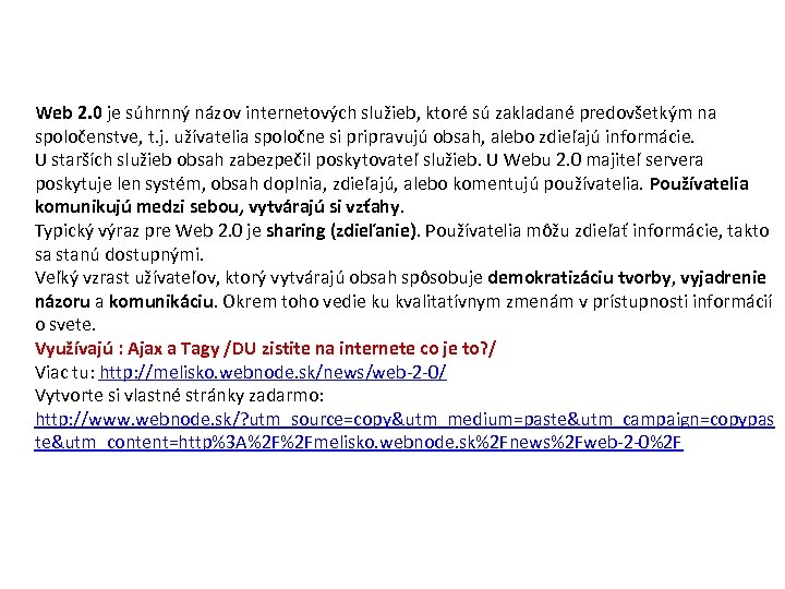 Web 2. 0 je súhrnný názov internetových služieb, ktoré sú zakladané predovšetkým na spoločenstve,