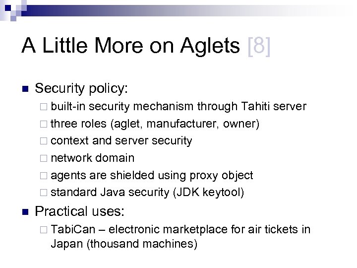 A Little More on Aglets [8] n Security policy: ¨ built-in security mechanism through