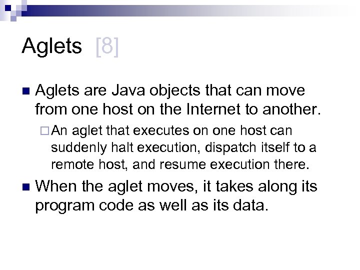 Aglets [8] n Aglets are Java objects that can move from one host on