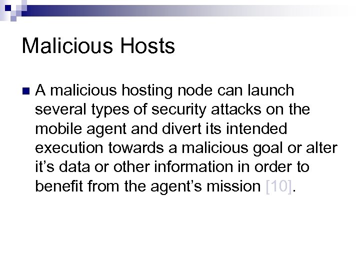 Malicious Hosts n A malicious hosting node can launch several types of security attacks