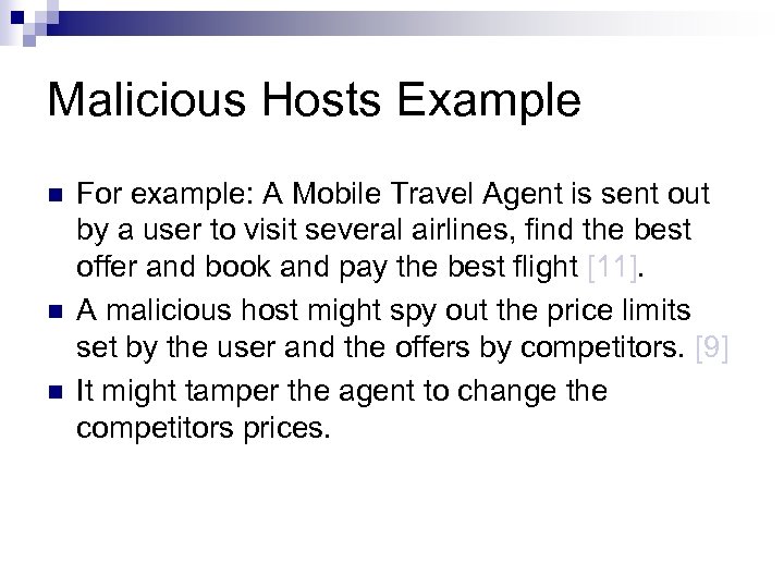 Malicious Hosts Example n n n For example: A Mobile Travel Agent is sent
