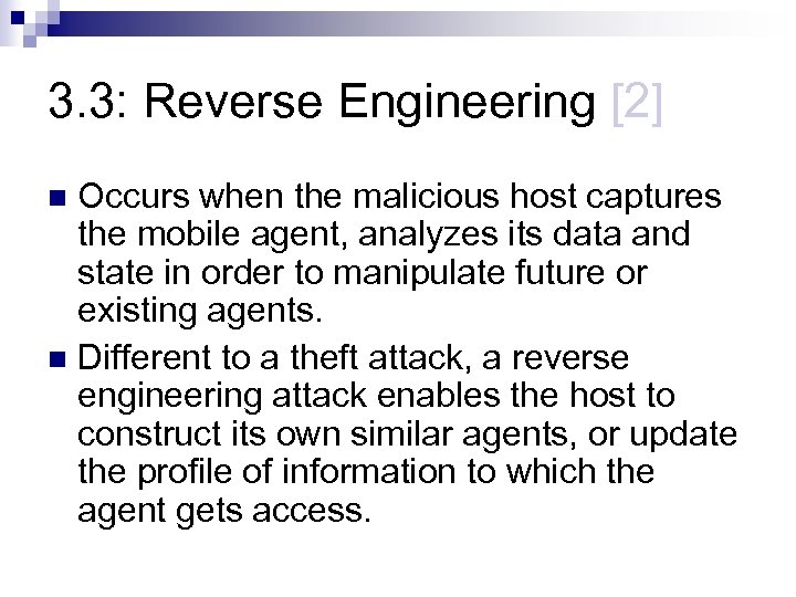 3. 3: Reverse Engineering [2] Occurs when the malicious host captures the mobile agent,