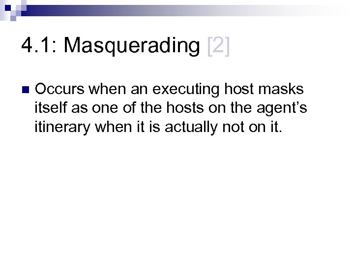 4. 1: Masquerading [2] n Occurs when an executing host masks itself as one
