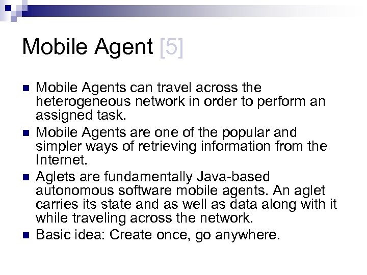 Mobile Agent [5] n n Mobile Agents can travel across the heterogeneous network in